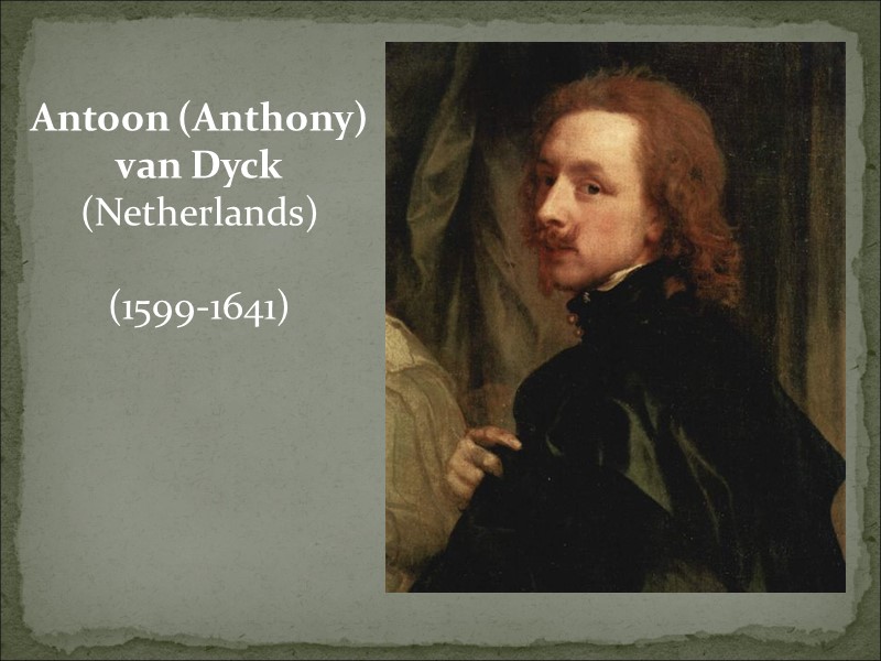 Antoon (Anthony) van Dyck (Netherlands)  (1599-1641)